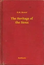 Svetová beletria The Heritage of the Sioux - Bower B. M.