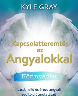 Anjeli Kapcsolatteremtés az Angyalokkal könnyedén - Kyle Gray