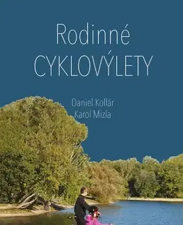 Encyklopédie, obrazové publikácie Rodinné cyklovýlety - Karol Mizla,Daniel Kollár