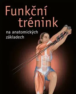 Fitness, cvičenie, kulturistika Funkční trénink na anatomických základech - Kevin Carr,Mary Kate Feit