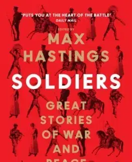 História - ostatné Soldiers: Great Stories of War and Peace - Max Hastings
