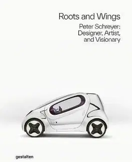 Dizajn, úžitkové umenie, móda Roots and Wings : Peter Schreyer: Designer, Artist, and Visionary - Gestalten