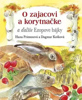 Bájky a povesti O zajacovi a korytnačke a ďalšie Ezopove bájky - Hana Primusová,Dagmar Košková