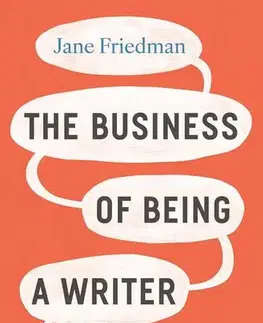 Podnikanie, obchod, predaj The Business of Being a Writer, Second Edition - Jane Friedman