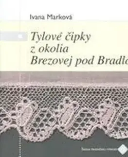 Sociológia, etnológia Tylové čipky z okolia Brezovej pod Bradlom - Ivana Marková