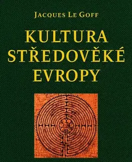 Stredovek Kultura středověké Evropy, 4. vydání - Jacques Le Goff,Josef Čermák