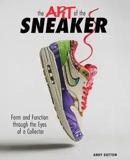 Dizajn, úžitkové umenie, móda The Art of the Sneaker - Andy Dutton