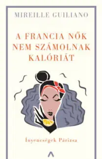 Zdravá výživa, diéty, chudnutie A francia nők nem számolnak kalóriát - Mireille Guilianová