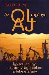 Fejtóny, rozhovory, reportáže Az olaj regénye - Pál Bokor