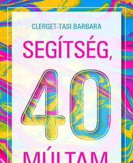 Psychológia, etika Segítség, 40 múltam, és egyedül vagyok! - Barbara Clerget-Tasi