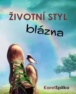 Citáty, výroky, aforizmy, príslovia, porekadlá Životní styl blázna - Karel Spilko