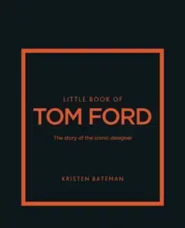 Dizajn, úžitkové umenie, móda Little Book of Tom Ford - Kristen Bateman