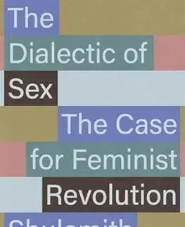 Sociológia, etnológia The Dialectic of Sex - Shulamith Firestone
