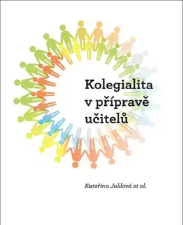 Pedagogika, vzdelávanie, vyučovanie Kolegialita v přípravě budoucích učitelů - Kateřina Juklová,Sylvie Tichotová