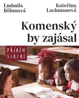 Fejtóny, rozhovory, reportáže Komenský by zajásal - příběh Siriri - Ludmila Böhmová,Kateřina Lachmanová