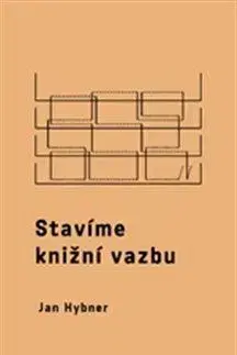Dejiny, teória umenia Stavíme knižní vazbu - Jan Hybner