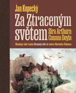 Beletria - ostatné Za Ztraceným světem Sira Arthura Conana Doyla - Jan Kopecký