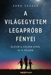 Astronómia, vesmír, fyzika A világegyetem legapróbb fényei - Seager Sara