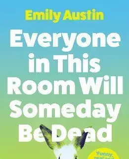 Svetová beletria Everyone in This Room Will Someday Be Dead - Emily Austin