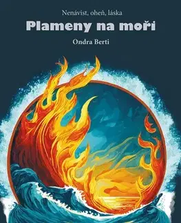 Young adults Plameny na moři - Nenávist, oheň, láska - Ondra Berti