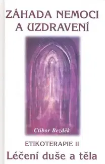 Alternatívna medicína - ostatné Záhada nemoci a uzdravení - Ctirad Bezděk