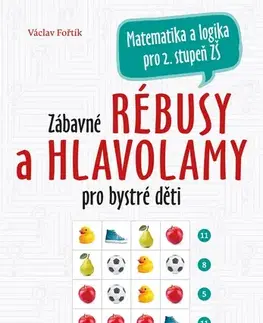 Matematika Zábavné rébusy a hlavolamy pro bystré děti - Václav Fořtík