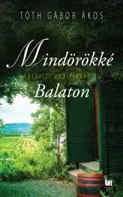 Svetová beletria Mindörökké Balaton - Tóth Gábor Ákos