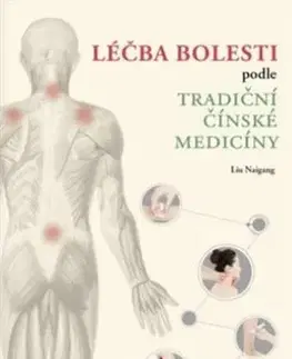 Čínska medicína Léčba bolesti podle tradiční čínské medicíny - Liu Naigang