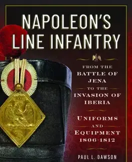 História Napoleon’s Line Infantry – From the Battle of Jena to the Invasion of Iberia - Paul L Dawson