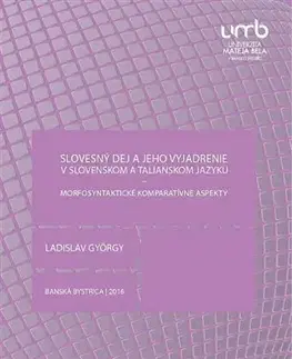 Pre vysoké školy Slovesný dej a jeho vyjadrenie v slovenskom a talianskom jazyku 2. vydanie - Ladislav György