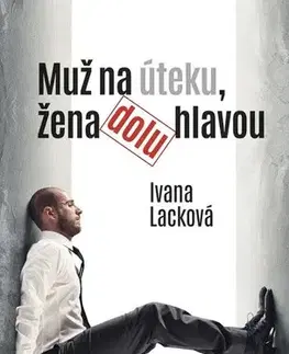 Romantická beletria Muž na úteku, žena dolu hlavou - Ivana Lacková