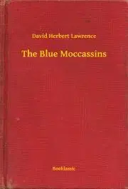 Svetová beletria The Blue Moccassins - David Herbert Lawrence