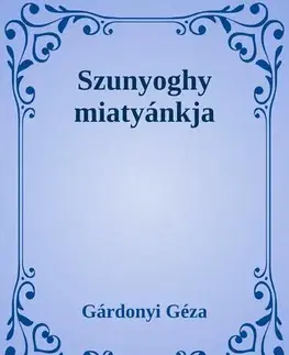 Svetová beletria Szunyoghy miatyánkja - Géza Gárdonyi