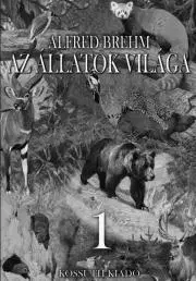 Prírodné vedy - ostatné Az állatok világa 1. kötet - Alfréd Brehm