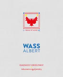 História - ostatné Igazságot Erdélynek! - Dokumentumgyűjtemény - Albert Wass