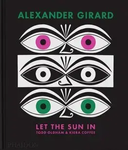 Dizajn, úžitkové umenie, móda Alexander Girard - Let the Sun In - Todd Oldham,Kiera Coffee