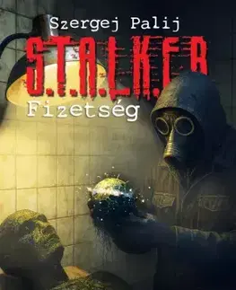 Sci-fi a fantasy S.T.A.L.K.E.R. – Fizetség - Szergej Palij