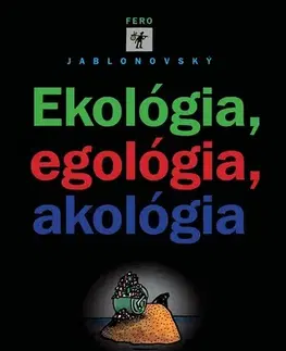 Humor a satira Ekológia, egológia, akológia - Fero Jablonovský