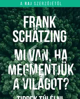 Sociológia, etnológia Mi van, ha megmentjük a világot? - Frank Schätzing