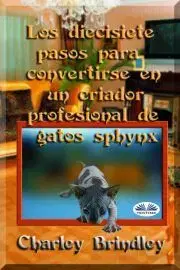 Prírodné vedy - ostatné Los Diecisiete Pasos Para Convertirse En Un Criador Profesional De Gatos Sphynx - Brindley Charley