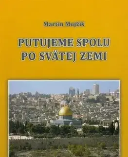 Kresťanstvo Putujeme spolu po Svätej zemi - Martin Mojžiš