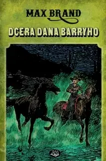 Dobrodružstvo, napätie, western Dcera Dana Barryho - Max Brand