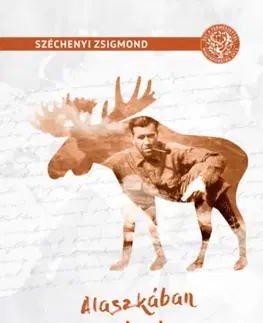 Poľovníctvo Alaszkában vadásztam - Vadásznapló 1935.augusztus-október - Zsigmond Széchenyi