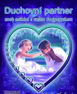 Partnerstvo, sex Duchovní partner aneb setkání s naším dvojpaprskem - Zdenka Blechová