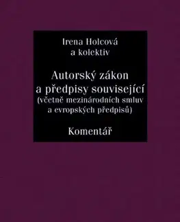 Právo ČR Autorský zákon a předpisy související (včetně mezinárodních smluv a evropských předpisů) - Komentář - Irena Holcová,Kolektív autorov