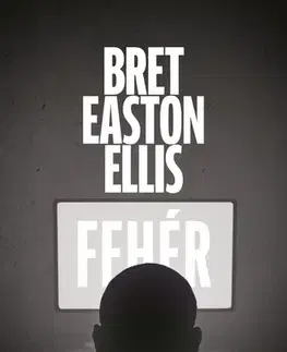 Fejtóny, rozhovory, reportáže Fehér - Bret Easton Ellis