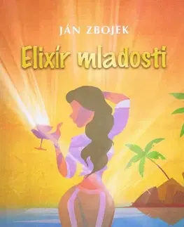 Zdravoveda, ochorenia, choroby Elixír mladosti - Ján Zbojek