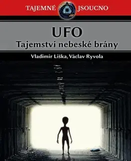 Mystika, proroctvá, záhady, zaujímavosti UFO Tajemství nebeské brány - Václav Ryvola,Vladimír Liška