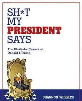 Cudzojazyčná literatúra Sh it My President Says - Shannon Wheeler