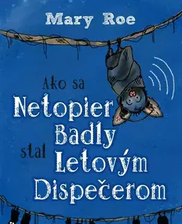 Rozprávky Ako sa netopier Badly stal letovým dispečerom - Mary Roe